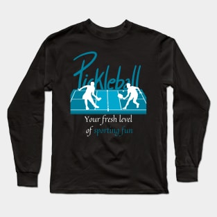 Pickleball Your Fresh Level of Sporting Fun Players Lovers Gift Long Sleeve T-Shirt